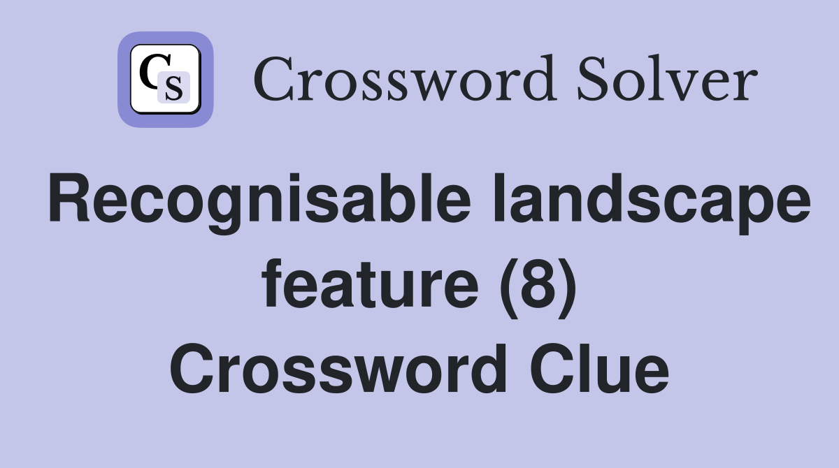 Recognisable landscape feature (8) Crossword Clue
