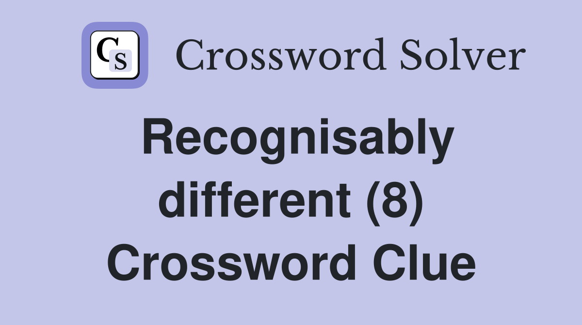 Recognisably different (8) Crossword Clue