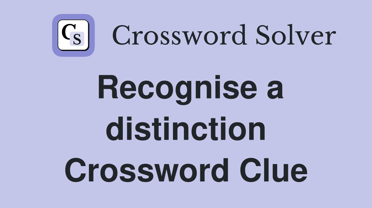 Recognise a distinction Crossword Clue