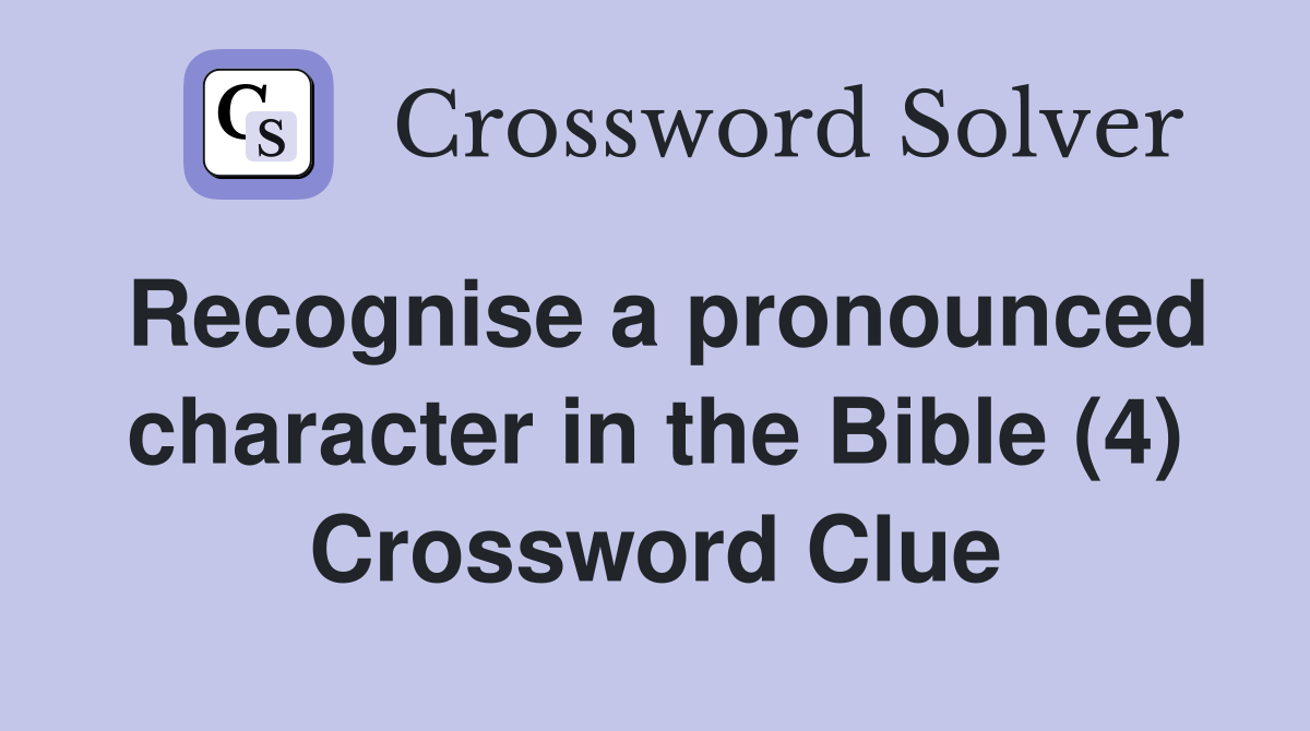 Recognise a pronounced character in the Bible (4) Crossword Clue