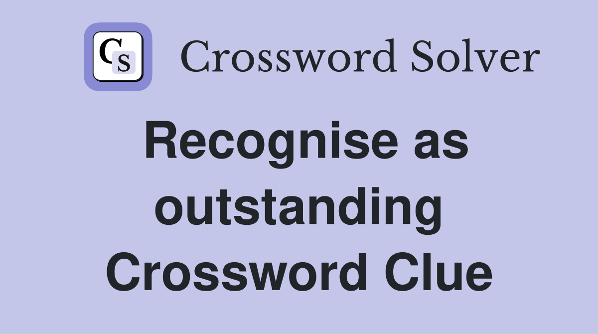 Recognise as outstanding Crossword Clue