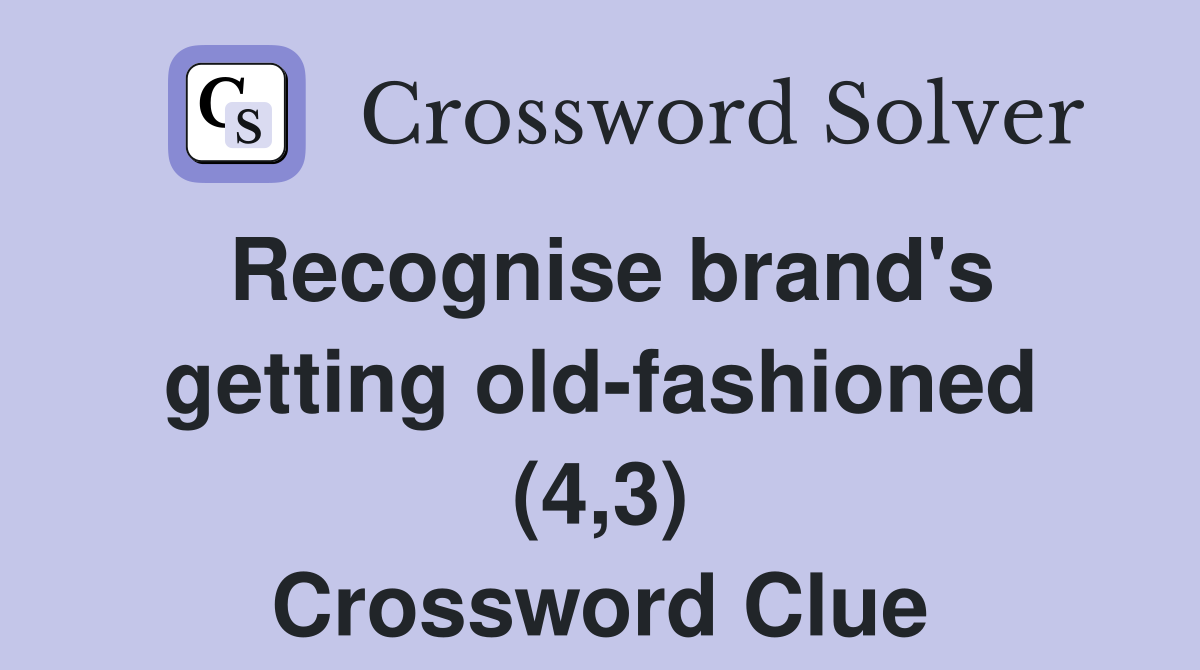 Recognise brand's getting old-fashioned (4,3) Crossword Clue