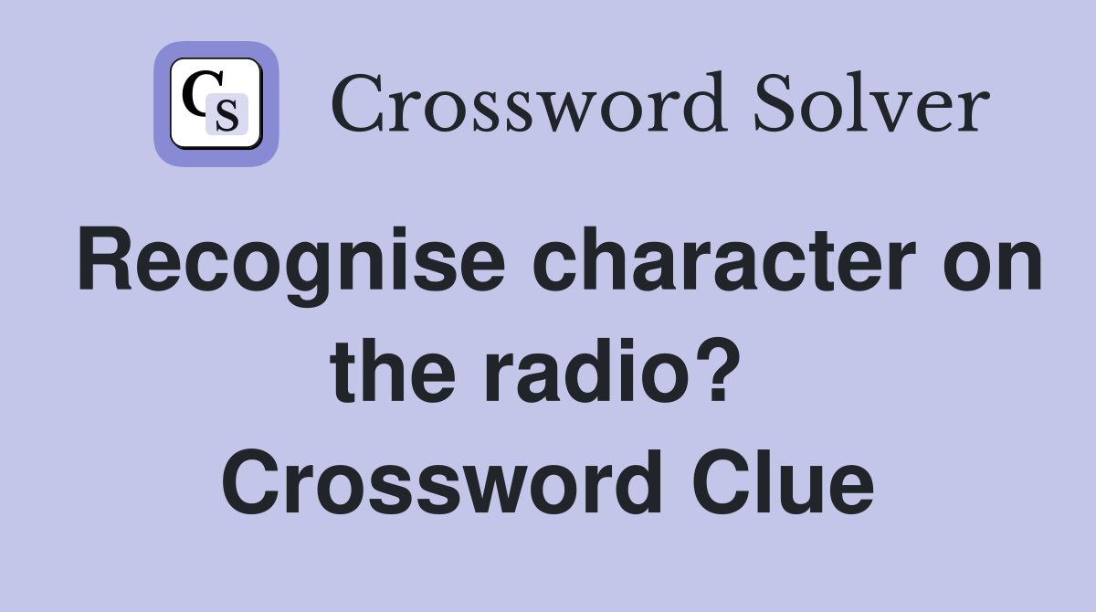 Recognise character on the radio?  Crossword Clue