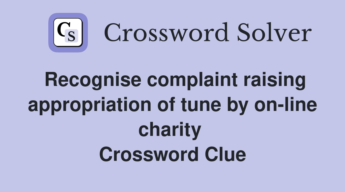 Recognise complaint raising appropriation of tune by on-line charity  Crossword Clue