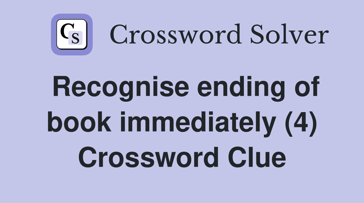 Recognise ending of book immediately (4) Crossword Clue