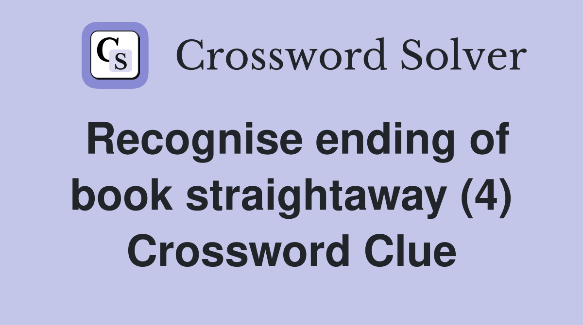 Recognise ending of book straightaway (4) Crossword Clue