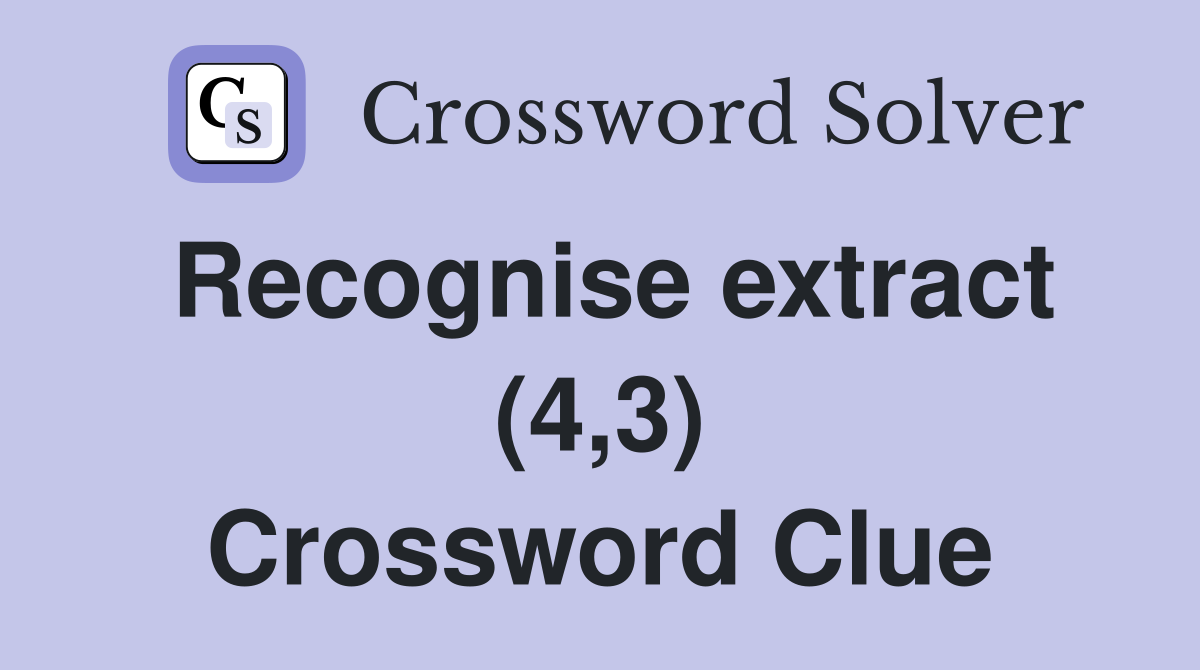 Recognise extract (4,3) Crossword Clue