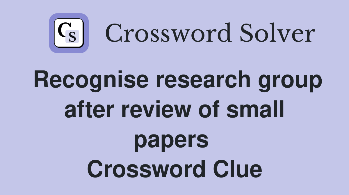 Recognise research group after review of small papers  Crossword Clue