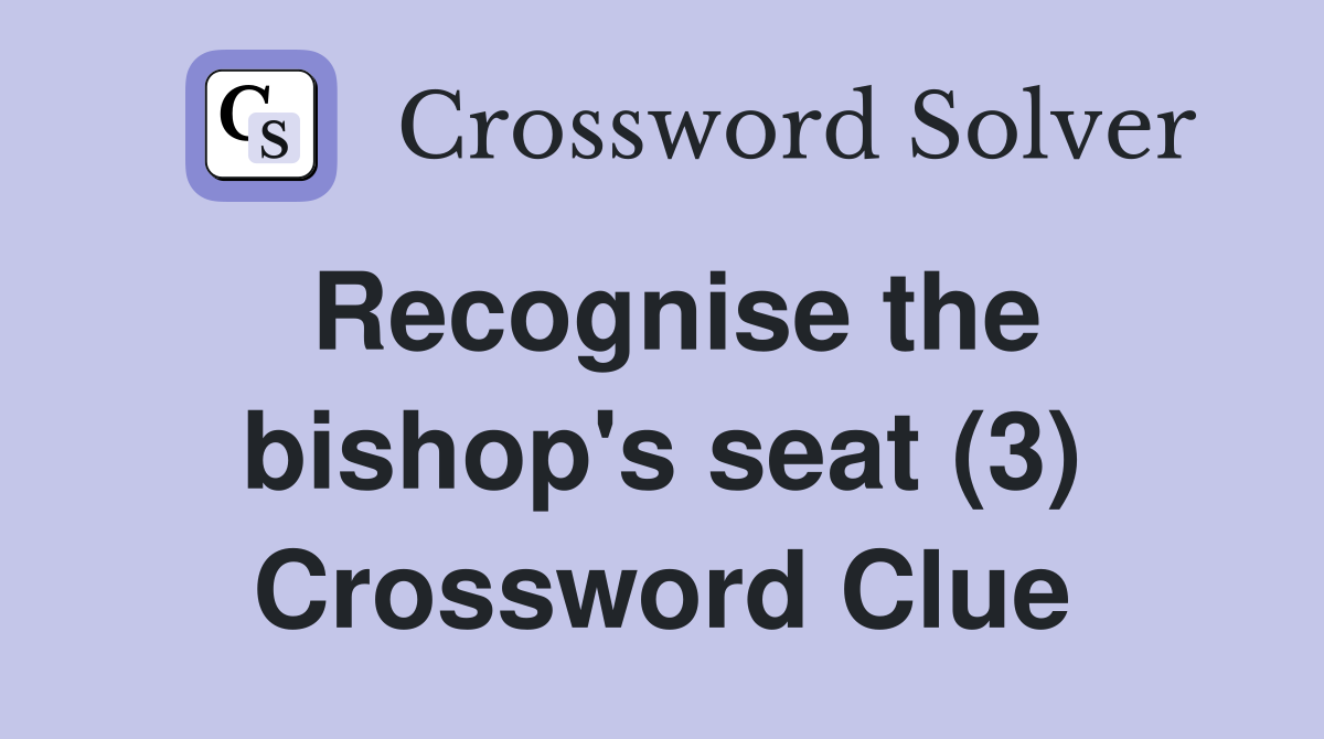Recognise the bishop's seat (3) Crossword Clue