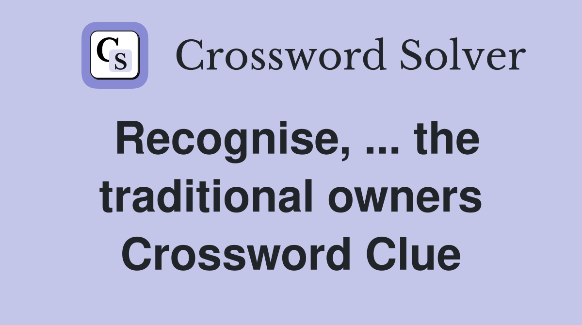 Recognise, ... the traditional owners Crossword Clue