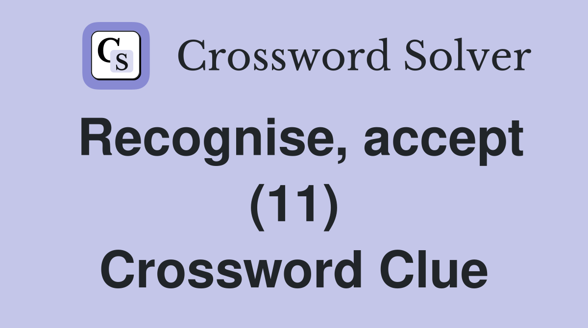 Recognise, accept (11) Crossword Clue