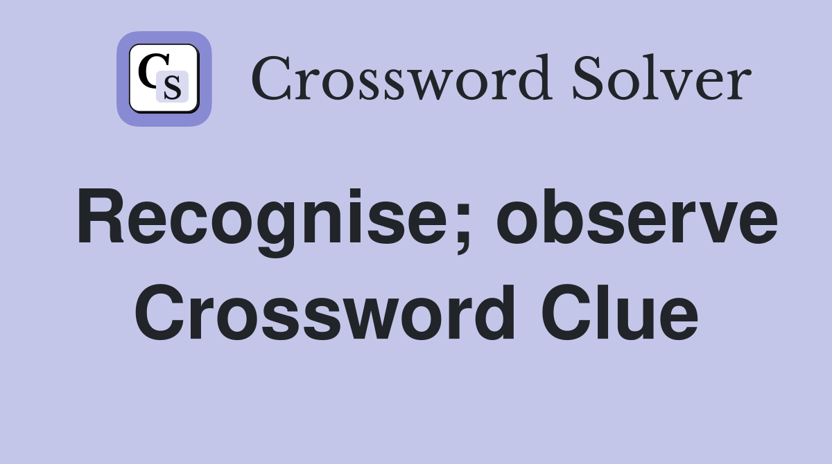 Recognise; observe Crossword Clue