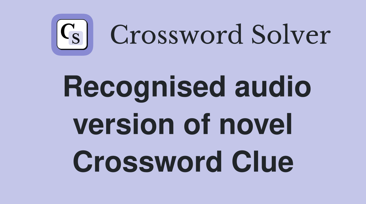 Recognised audio version of novel Crossword Clue