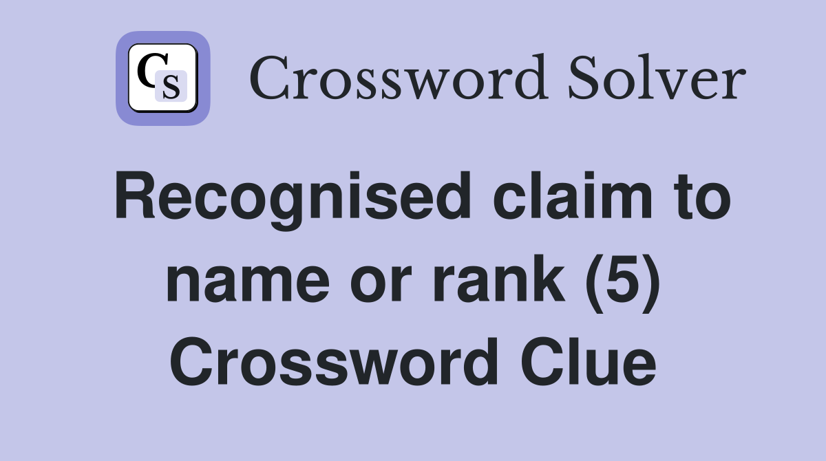Recognised claim to name or rank (5) Crossword Clue