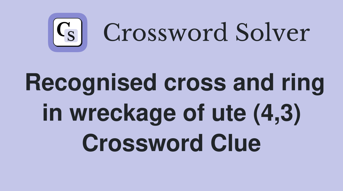 Recognised cross and ring in wreckage of ute (4,3) Crossword Clue