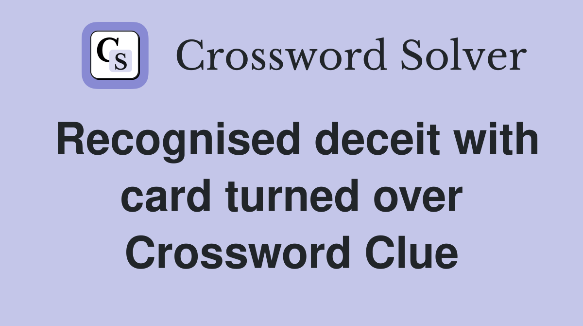 Recognised deceit with card turned over Crossword Clue