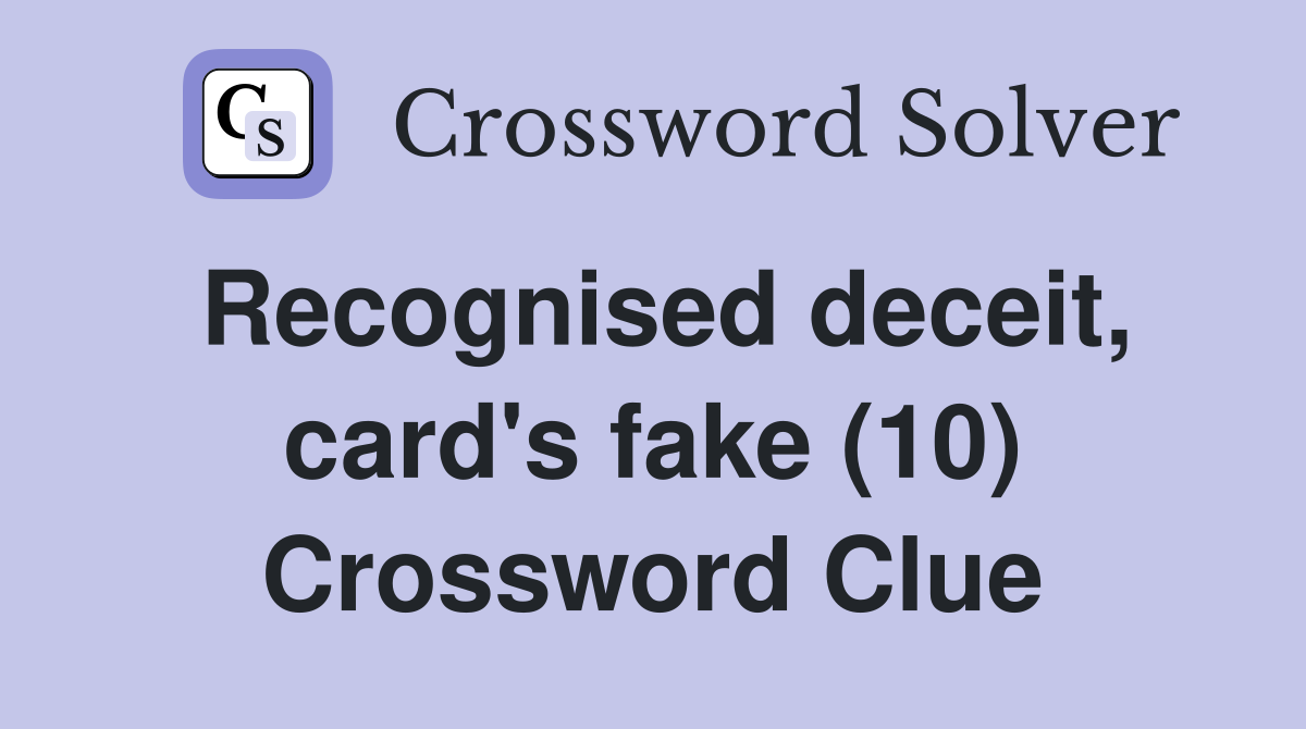 Recognised deceit, card's fake (10) Crossword Clue