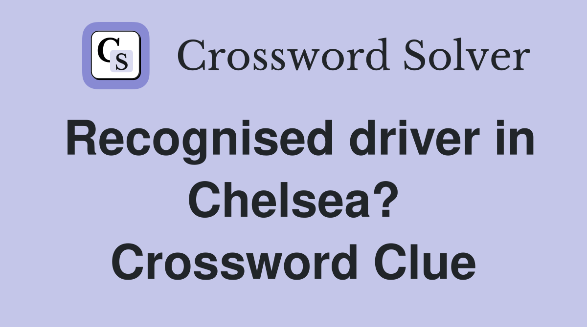 Recognised driver in Chelsea? Crossword Clue