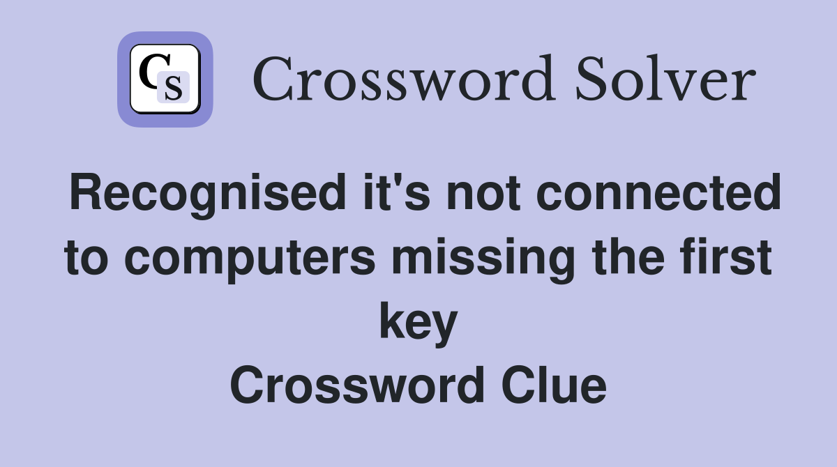 Recognised it's not connected to computers missing the first key Crossword Clue