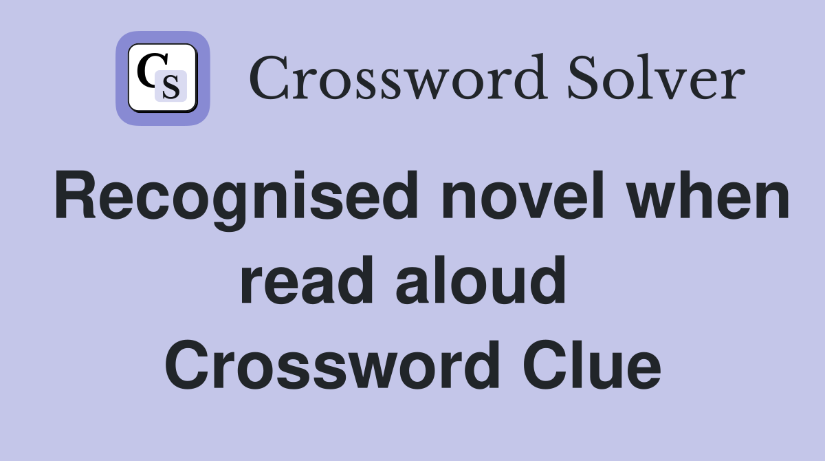Recognised novel when read aloud  Crossword Clue