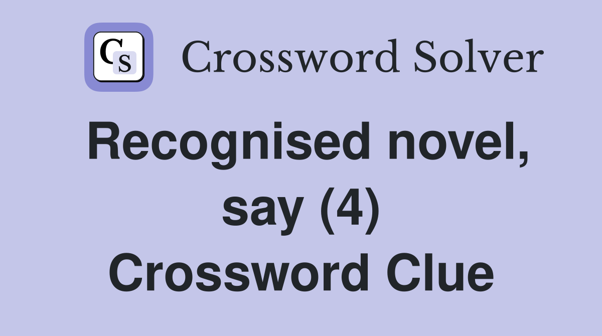 Recognised novel, say (4) Crossword Clue