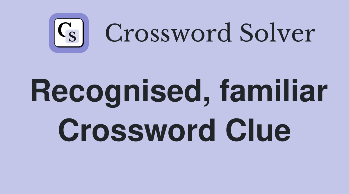 Recognised, familiar Crossword Clue