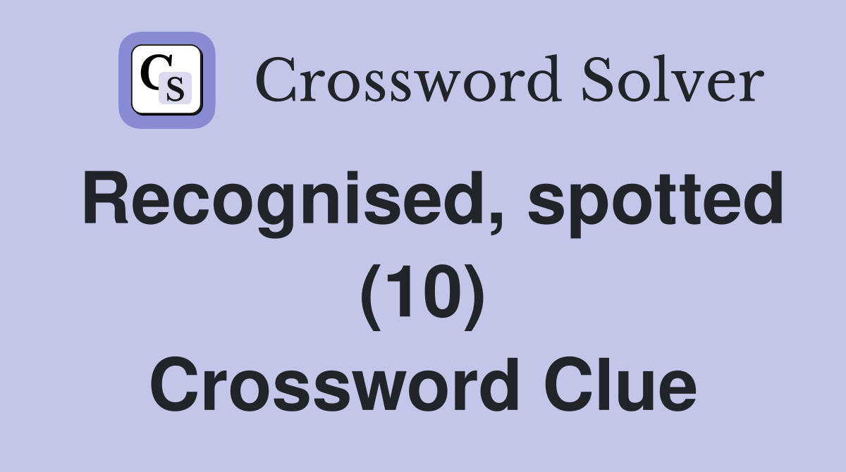 Recognised, spotted (10) Crossword Clue