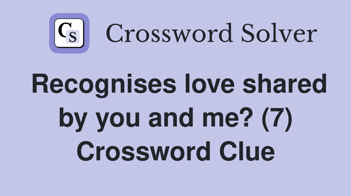 Recognises love shared by you and me? (7) Crossword Clue