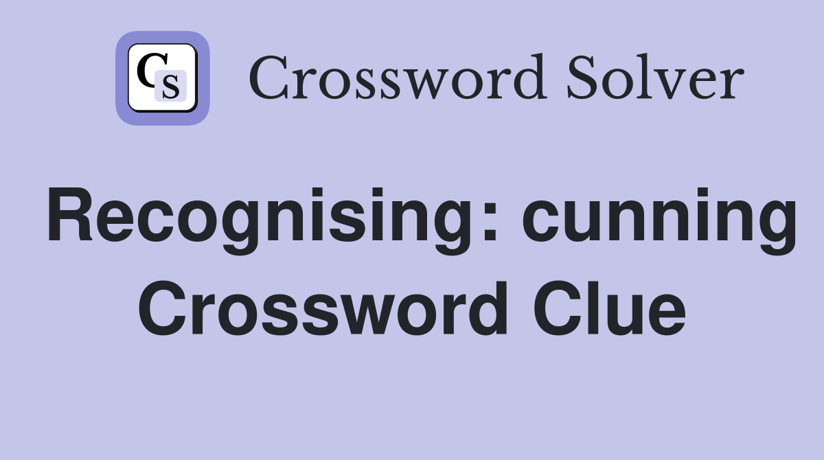 Recognising: cunning Crossword Clue