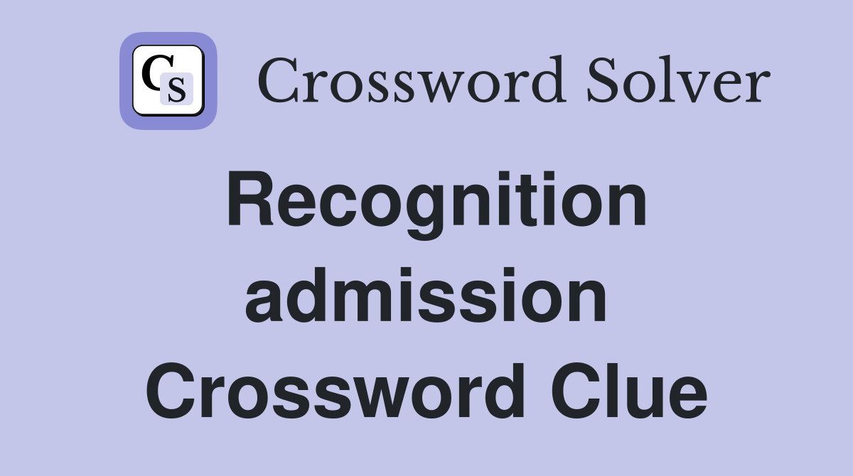 Recognition admission Crossword Clue