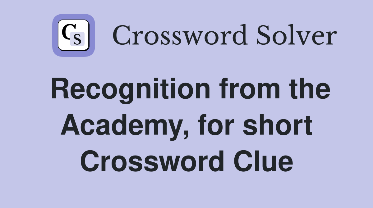 Recognition from the Academy, for short Crossword Clue