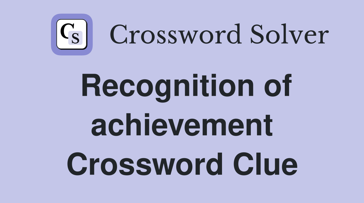Recognition of achievement Crossword Clue
