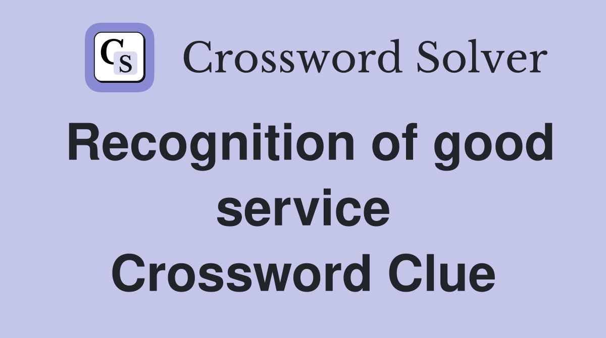 Recognition of good service Crossword Clue