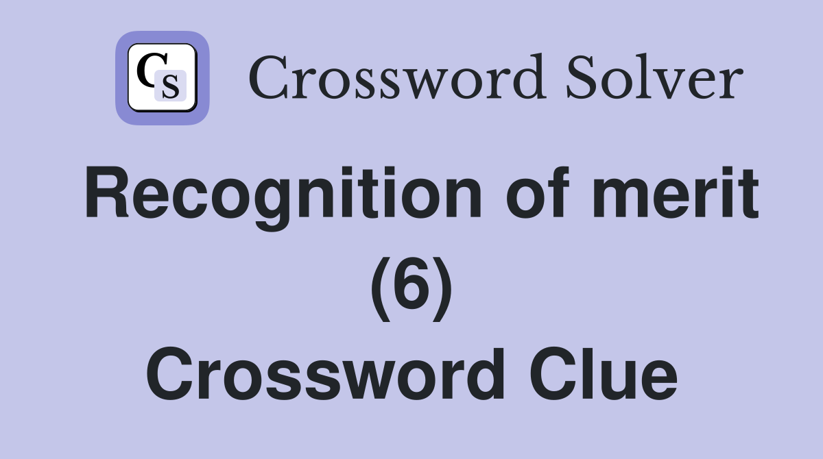 Recognition of merit (6) Crossword Clue