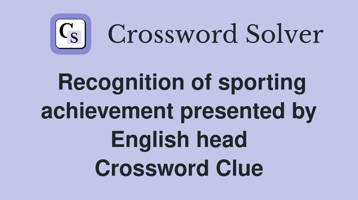 Recognition of sporting achievement presented by English head Crossword Clue