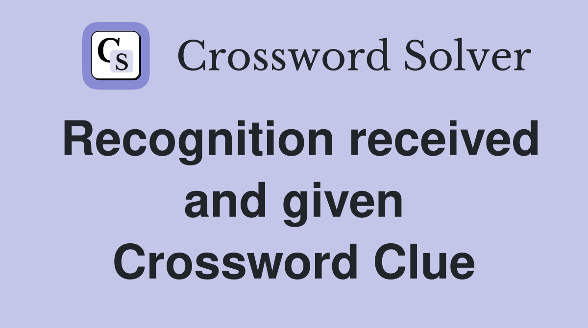 Recognition received and given Crossword Clue