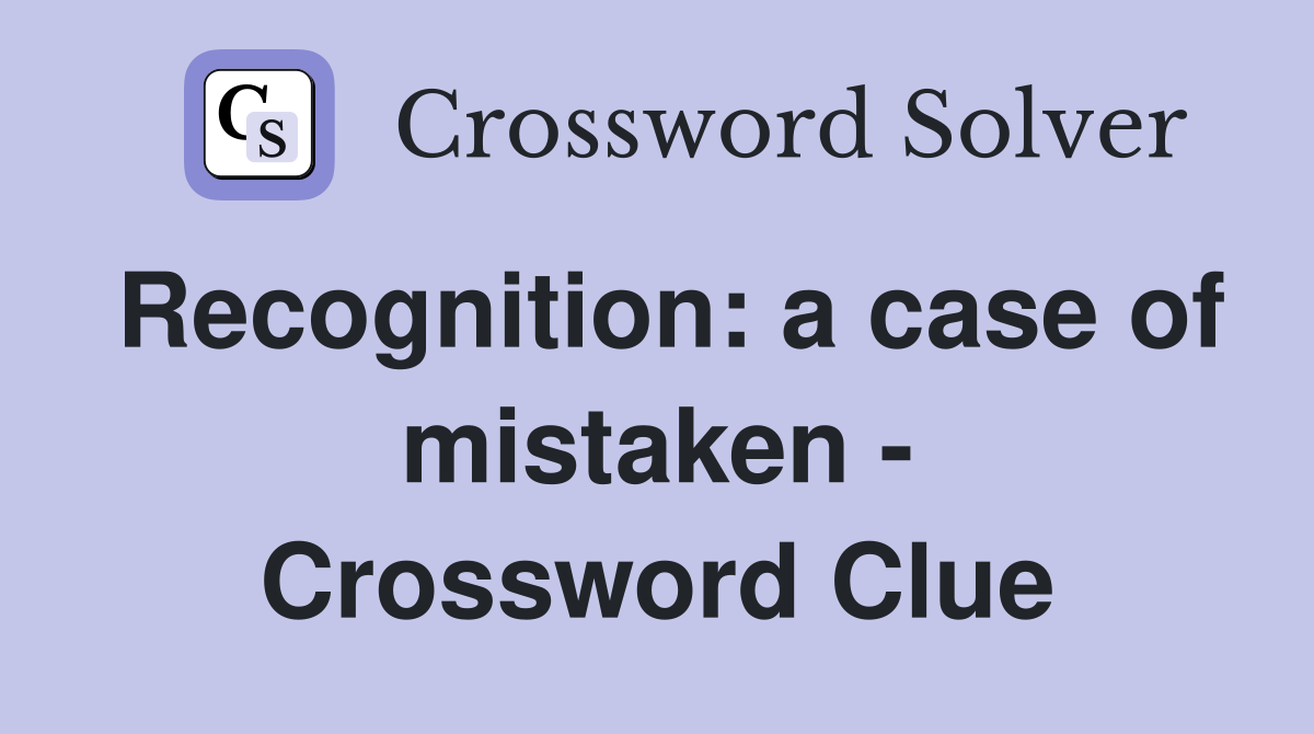 Recognition: a case of mistaken - Crossword Clue