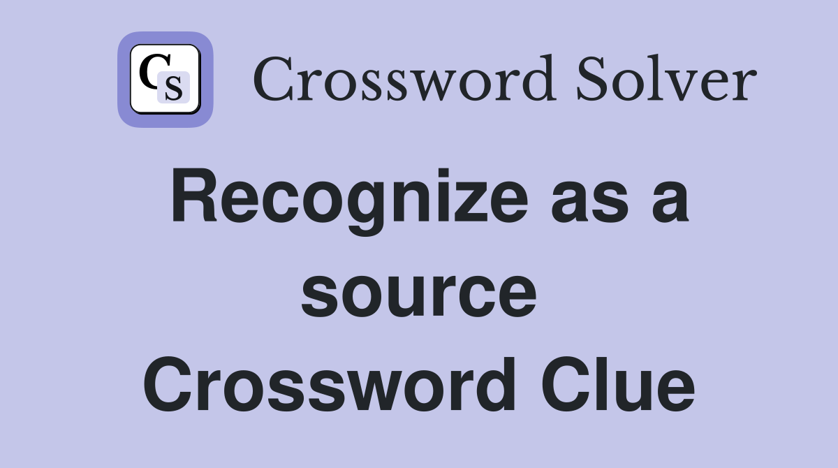 Recognize as a source Crossword Clue