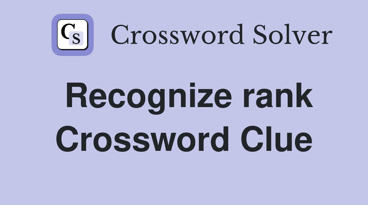 Recognize rank Crossword Clue