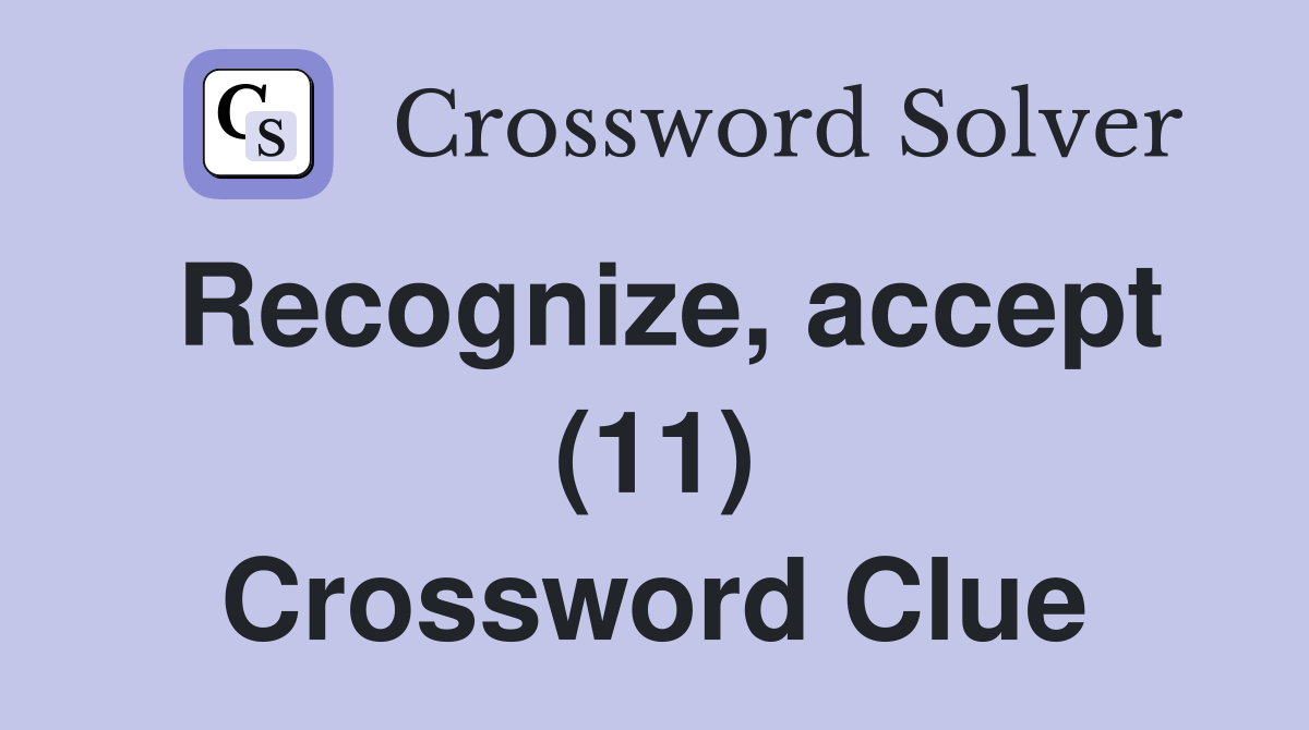 Recognize, accept (11) Crossword Clue