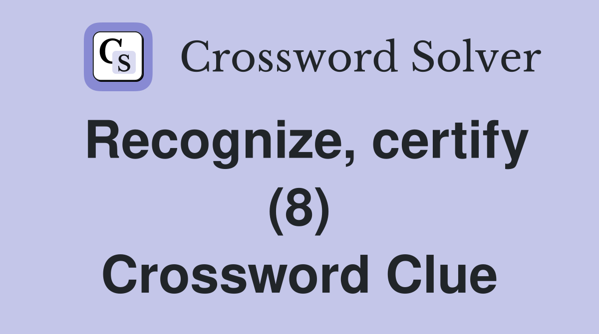 Recognize, certify (8) Crossword Clue
