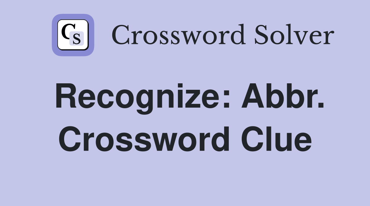 Recognize: Abbr. Crossword Clue