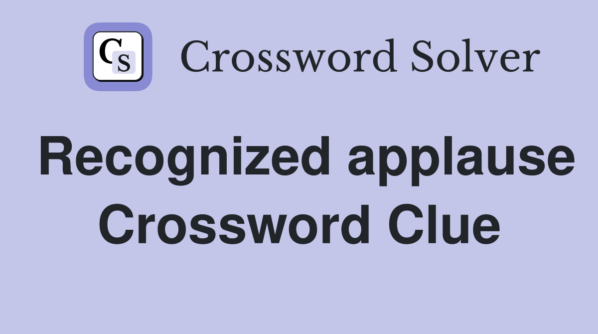 Recognized applause Crossword Clue