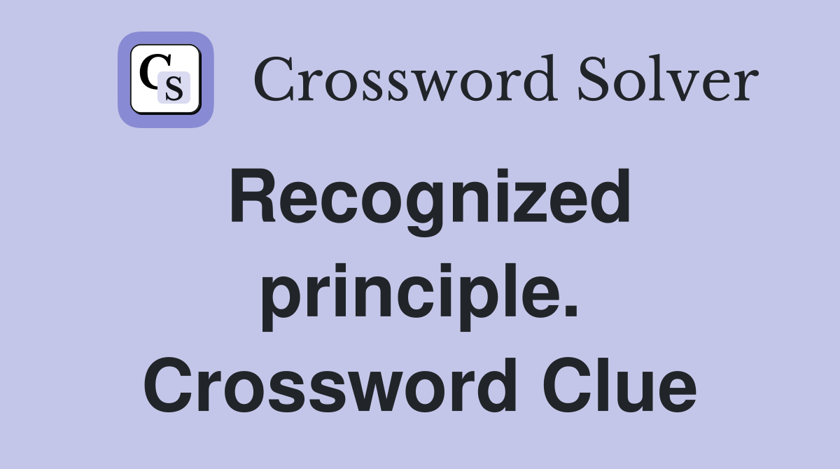 Recognized principle. Crossword Clue