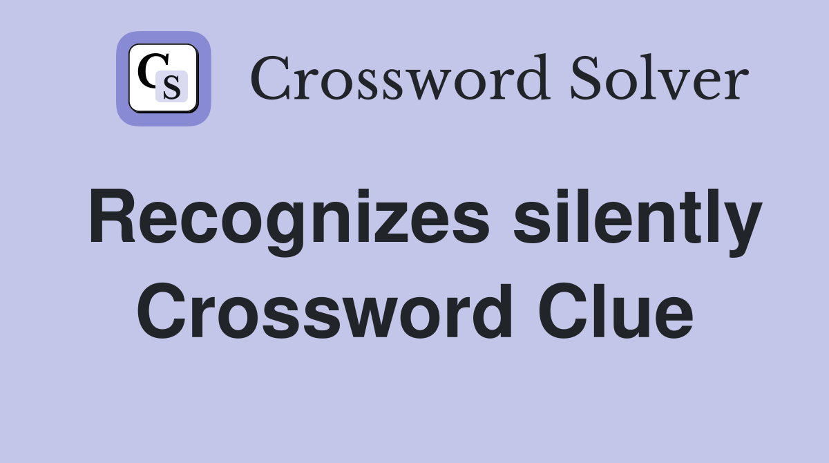 Recognizes silently Crossword Clue