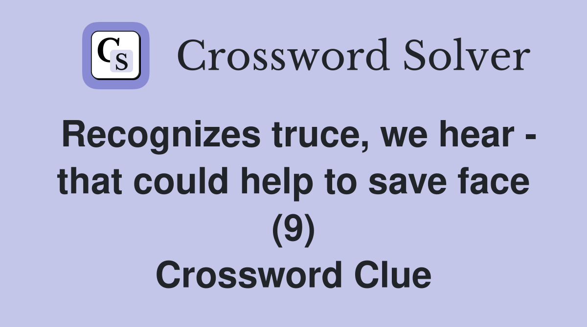 Recognizes truce, we hear - that could help to save face (9) Crossword Clue