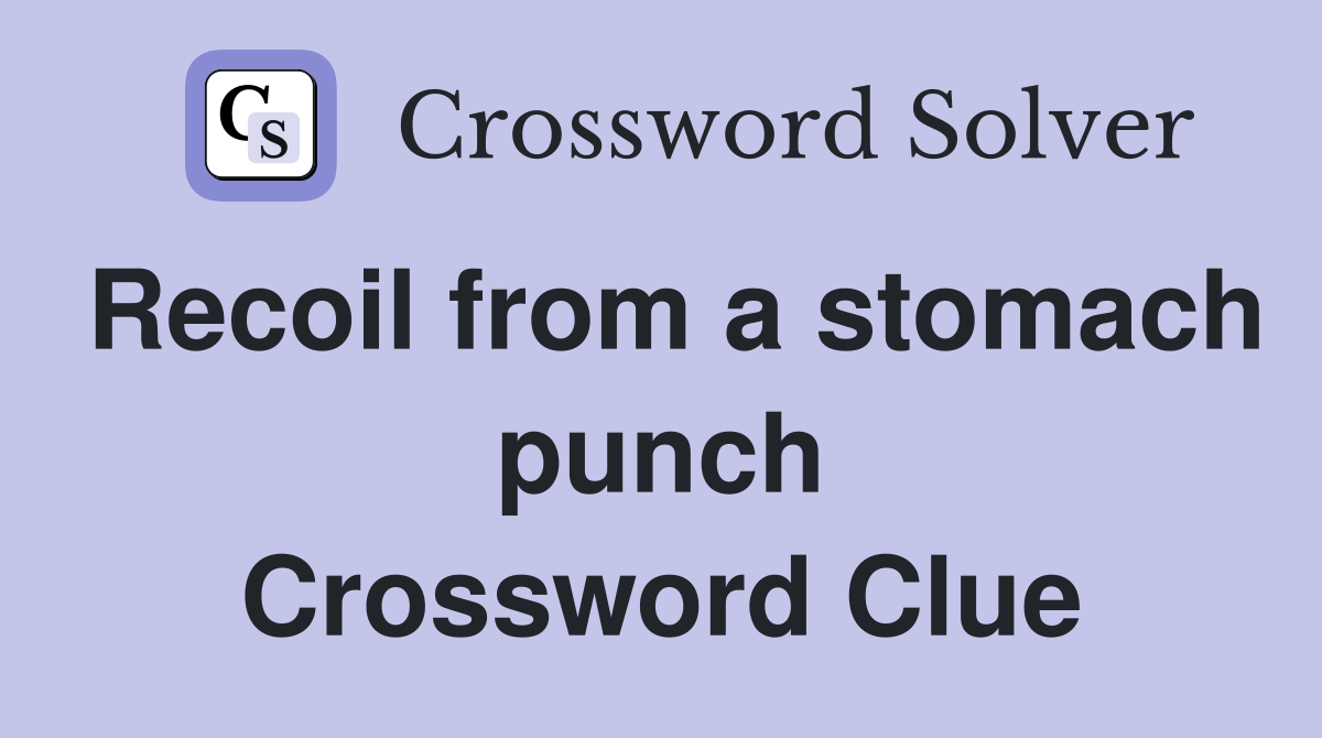 Recoil from a stomach punch Crossword Clue