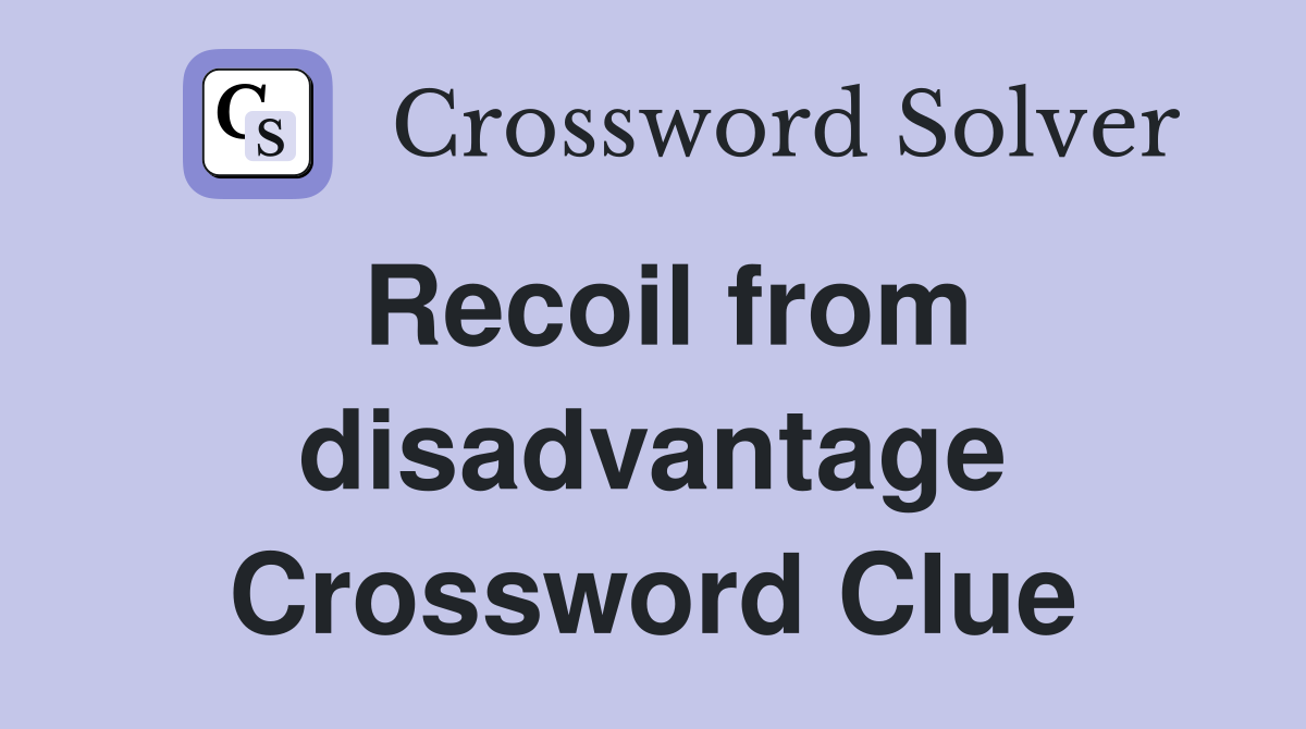 Recoil from disadvantage Crossword Clue