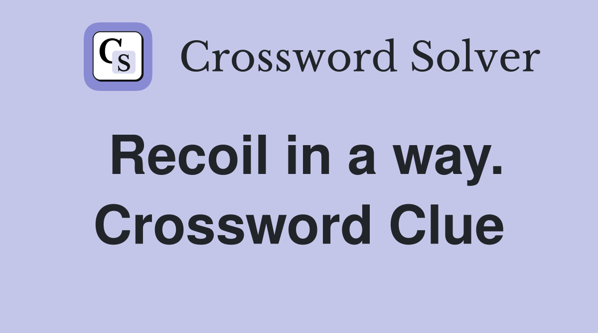 Recoil in a way. Crossword Clue