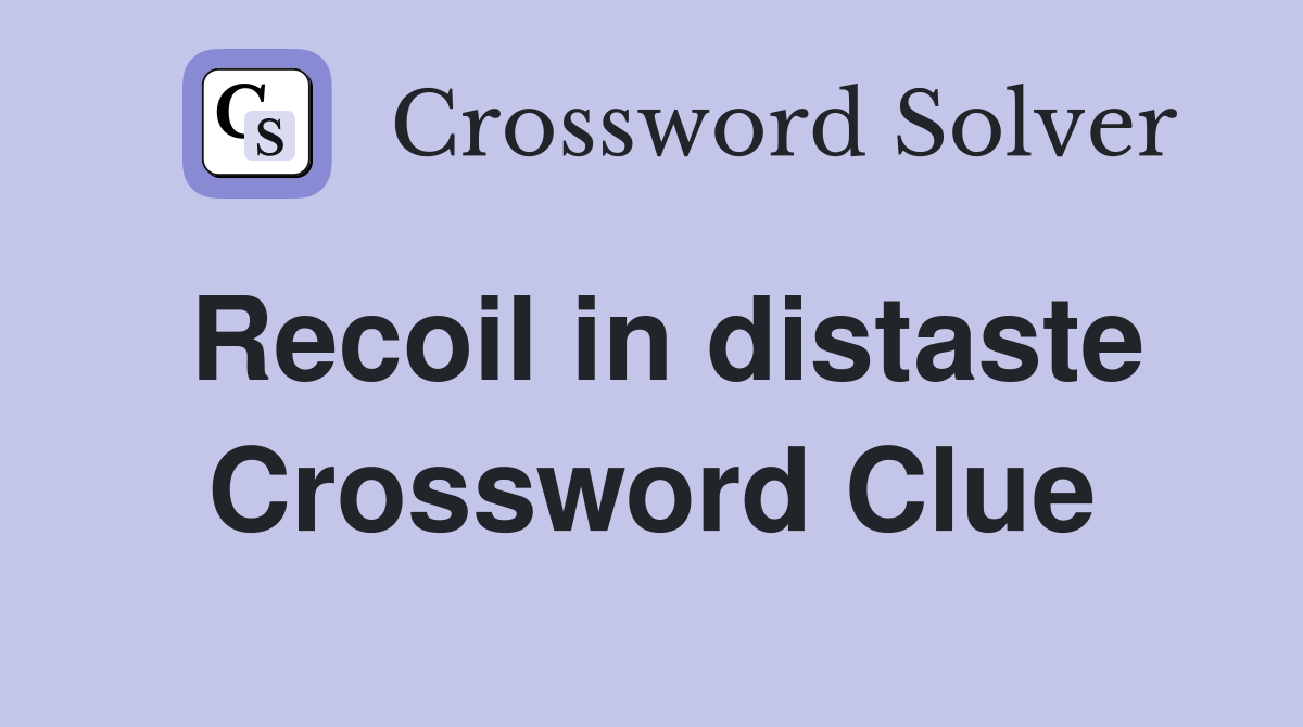 Recoil in distaste Crossword Clue